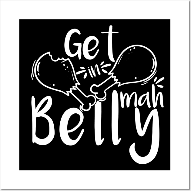 Get In Mah Belly Funny Thanksgiving Happy Turkeys Day For Him For Her Gift Idea For Son Sister Brother Dad Mom Daughter Husband Wife Wall Art by VanTees